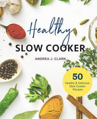 Title: Healthy Slow Cooker Cookbook, Author: Andrea J. Clark