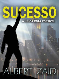 Title: Sucesso - A Única Rota Possível, Author: Albert Zaid