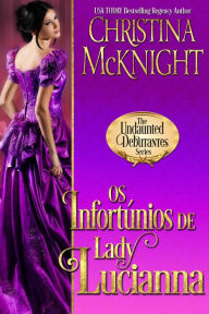 Title: Os Infortúnios de Lady Lucianna (Série Debutantes Intrépidas), Author: Christina McKnight