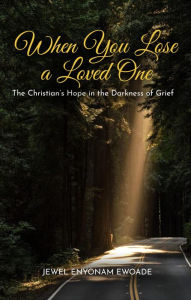 Title: When You Lose a Loved One; The Christian's Hope in the Darkness of Grief, Author: Jewel Ewoade