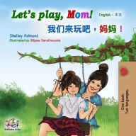 Title: Let's Play, Mom! (English Mandarin Chinese Bilingual), Author: Shelley Admont