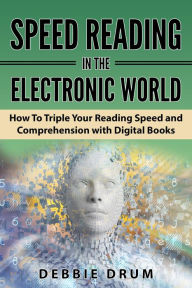 Title: Speed Reading in the Electronic World, Author: Debbie Drum