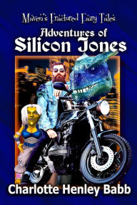 Title: Adventures of Silicon Jones (Maven Fairy Godmother, #4), Author: Charlotte Henley Babb