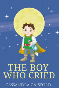 Title: The Boy Who Cried (Transformational Super Kids, #3), Author: Cassandra Gaisford