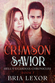 Title: Crimson Savior (Hell's Guardian Chronicles, #1), Author: Bria Lexor