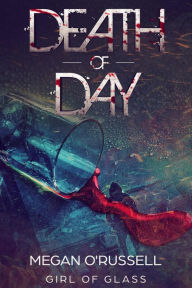 Title: Death of Day (Girl of Glass, #0.5), Author: Megan O'Russell