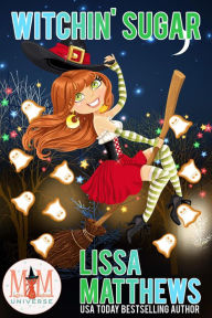 Title: Witchin' Sugar: Magic and Mayhem Universe, Author: Lissa Matthews