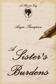 Title: A Sister's Burdens (A Heart's Cry, #1), Author: Angie Thompson