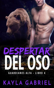 Title: Despertar del oso (Guardianes Alfa, #4), Author: Kayla Gabriel