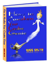 Title: How to Awaken Your Creative Genie, Author: Wee Dilts