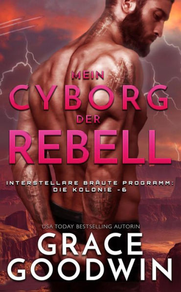 Mein Cyborg, der Rebell (Interstellare Bräute® Programm: Die Kolonie, #6)