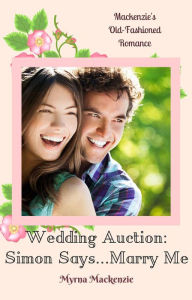 Title: Wedding Auction: Simon Says...Marry Me!, Author: Myrna Mackenzie