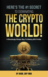 Title: Here's The #1 Secret To Dominating The Crypto World!, Author: Basil Zaff
