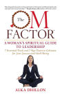 The Om Factor: A Woman's Spiritual Guide to Leadership