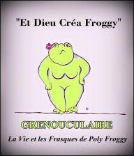 Title: Grenouculaire, La Vie et les Frasques de Poly Froggy, Author: Poly Froggy