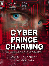 Title: Cyber Prince Charming (Quick-Read Series, #9), Author: Allison M. Azulay