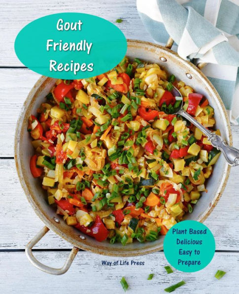 Gout Friendly Recipes - Plant Based - Delicious - Easy to Prepare (WOL Gout Friendly Recipes, #1)