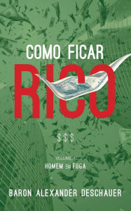 Title: Como ficar RICO (Homem em Fuga), Author: Baron Alexander Deschauer