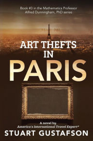 Title: Art Thefts in Paris (Mathematics Professor Alfred Dunningham, PhD, #3), Author: Stuart Gustafson