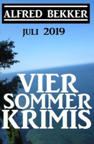Title: Vier Sommer-Krimis - Juli 2019 (Alfred Bekker Thriller Sammlung), Author: Alfred Bekker