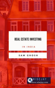 Title: Real Estate Investing in India, Author: Sam Ghosh
