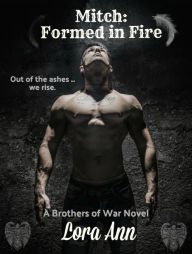 Title: Mitch: Formed in Fire (Brothers of War, #3), Author: Lora Ann