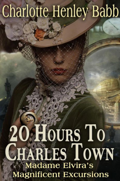 20 hours to Charles Town (Madame Elivra's Magnificient Excursions, #1)