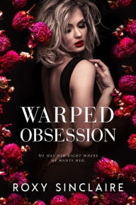 Title: Warped Obsession (Dark Obsession, #2), Author: Roxy Sinclaire