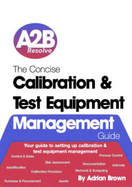 Title: The Concise Calibration & Test Equipment Management Guide (The Concise Collection, #1), Author: Adrian Brown