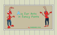 Title: A is for Ants In Fancy Pants, Author: Barbara Fox