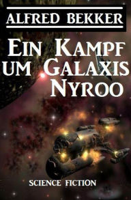 Title: Ein Kampf um Galaxis Nyroo (CP Exklusiv Edition), Author: Alfred Bekker