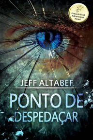 Title: Ponto de Despedaçar (Um Thriller de Ponto - Livro 2), Author: Jeff Altabef