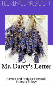 Title: Mr. Darcy's Letter: A Pride and Prejudice Sensual Intimate Trilogy, Author: Florence Prescott