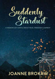 Title: Suddenly Stardust, Author: Joanne Brokaw