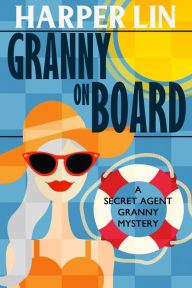 Title: Granny on Board (Secret Agent Granny, #7), Author: Harper Lin