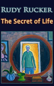 Title: Secret of Life, Author: Rudy Rucker