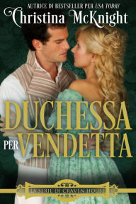 Title: Duchessa per vendetta (La Serie di Craven House, #3), Author: Christina McKnight