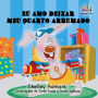 Eu amo deixar meu quarto arrumado (Portuguese Bedtime Collection)