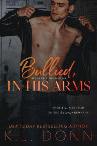 Title: Bullied, In His Arms (The In His Arms Series, #2), Author: KL Donn