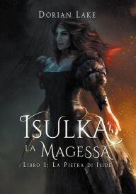 Title: Isulka la magessa, Libro 1: La pietra di Iside, Author: Dorian Lake