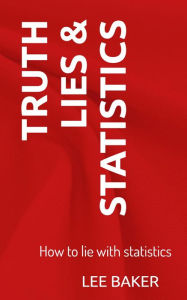 Title: Truth, Lies & Statistics (Bite-Size Stats, #1), Author: Lee Baker