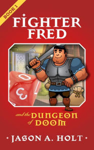 Title: Fighter Fred and the Dungeon of Doom, Author: Jason A. Holt