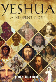 Title: Yeshua: A Different Story, Author: John Hulbert