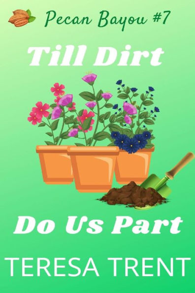 Till Dirt Do Us Part (Pecan Bayou, #7)