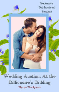 Title: Wedding Auction: At the Billionaire's Bidding, Author: Myrna Mackenzie