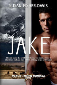 Title: Jake Men of Clifton, Montana Book 1, Author: Susan Fisher-Davis