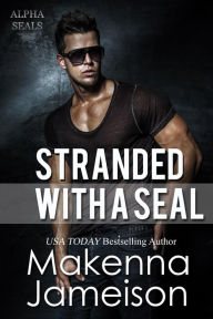 Title: Stranded with a Seal (Alpha SEALs, #12), Author: Makenna Jameison