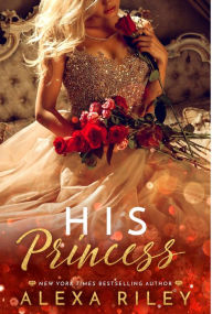Title: His Princess, Author: Alexa Riley