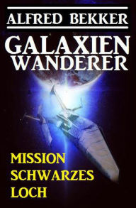 Title: Galaxienwanderer - Mission Schwarzes Loch, Author: Alfred Bekker