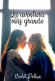 Title: La aventura más grande, Author: Violet Pollux